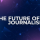 The Future of Journalism